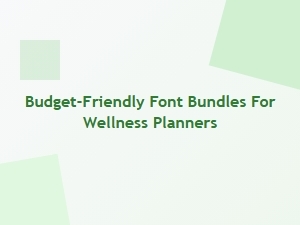 Budget-Friendly Font Bundles for Wellness Planners