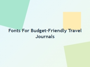 Top Fonts for Budget-Friendly Travel Journals