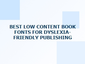 Best Fonts for Dyslexic-Friendly Low Content Books